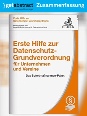 cover image of Erste Hilfe zur Datenschutz-Grundverordnung für Unternehmen und Vereine (Zusammenfassung)